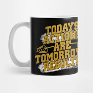 Todays actions are tomorrows results Mug